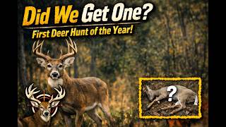 "Did We Get One? First Deer Hunt of the Year!"