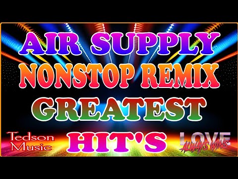 AIR SUPPLY~NONSTOP REMIX~GREATEST HIT'S~NO COPYRIGHT..