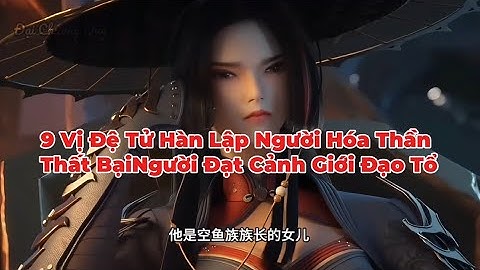 9 Vị Đệ Tử Của Hàn Lập | Người Hóa Thần Thất Bại Kẻ Trở Thành Đại Tổ