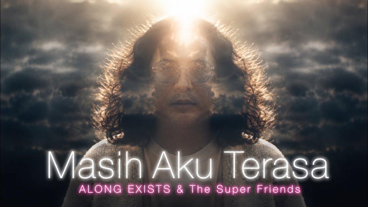 Masih Aku Terasa - Along Exists And The Super Friends