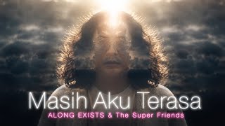 Masih Aku Terasa  Along Exists And The Super Friends