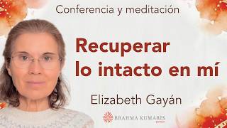 Meditación y conferencia: "Recuperar lo intacto en mí", con Elizabeth Gayán