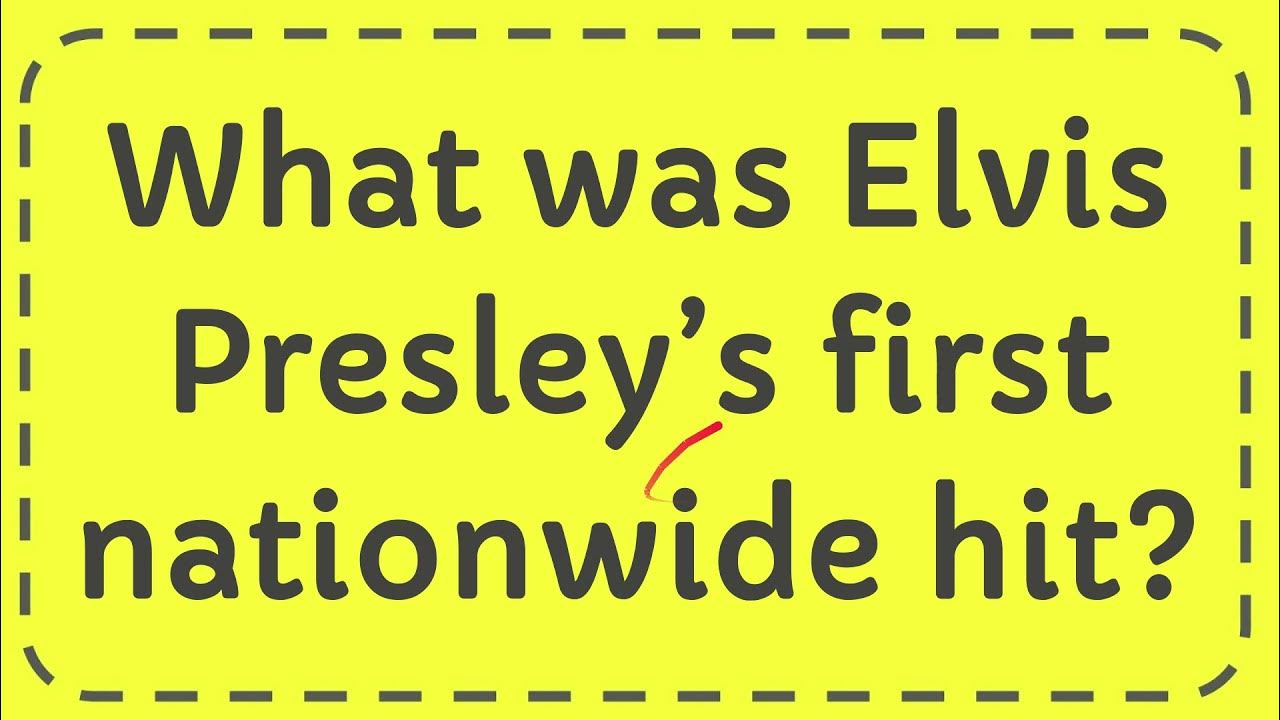 What was Elvis Presley’s first nationwide hit? YouTube