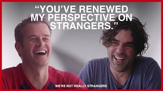 "You've renewed my perspective on strangers." | We're Not Really Strangers