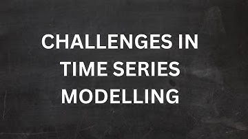CHALLENGES WITH TIME SERIES MODELLING