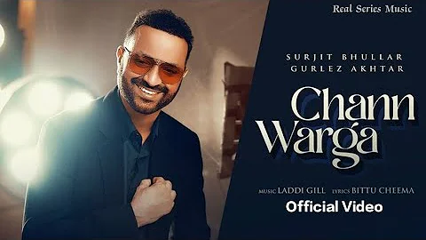 CHANN WARGA : Surjit Bhullar (Official Video) Gurlez Akhtar | Latest Punjabi Song 2022