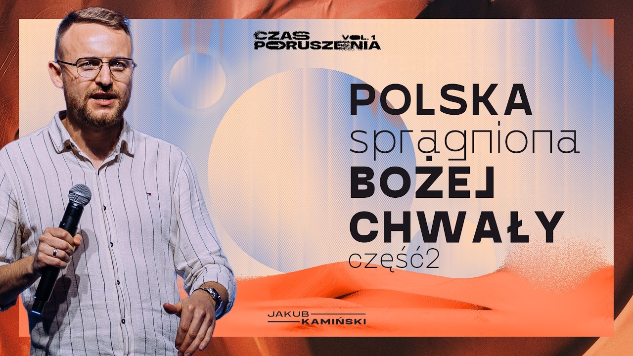 Jakub Kamiński | Polska spragniona Bożej chwały |  CZĘŚĆ 2 | Czas Poruszenia