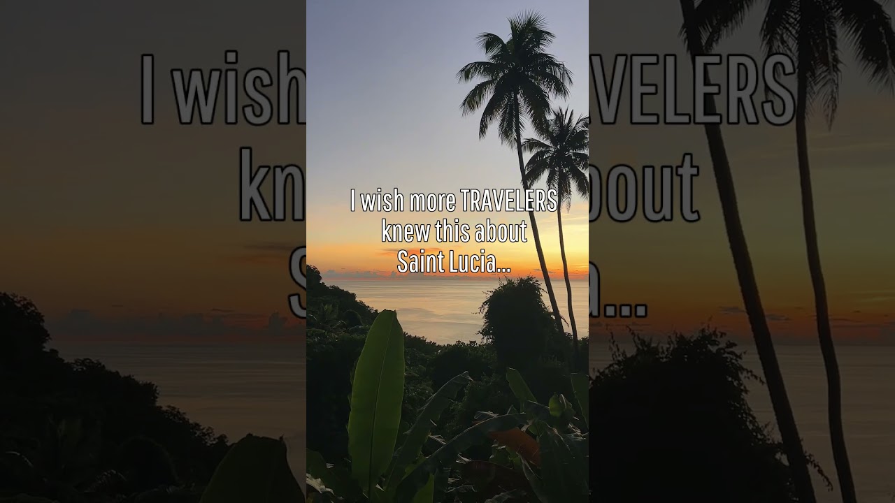 I wish more TRAVELERS knew this about Saint Lucia