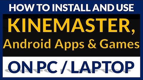 How to Install and Use KineMaster, Android Apps & Games on Computer or Laptop