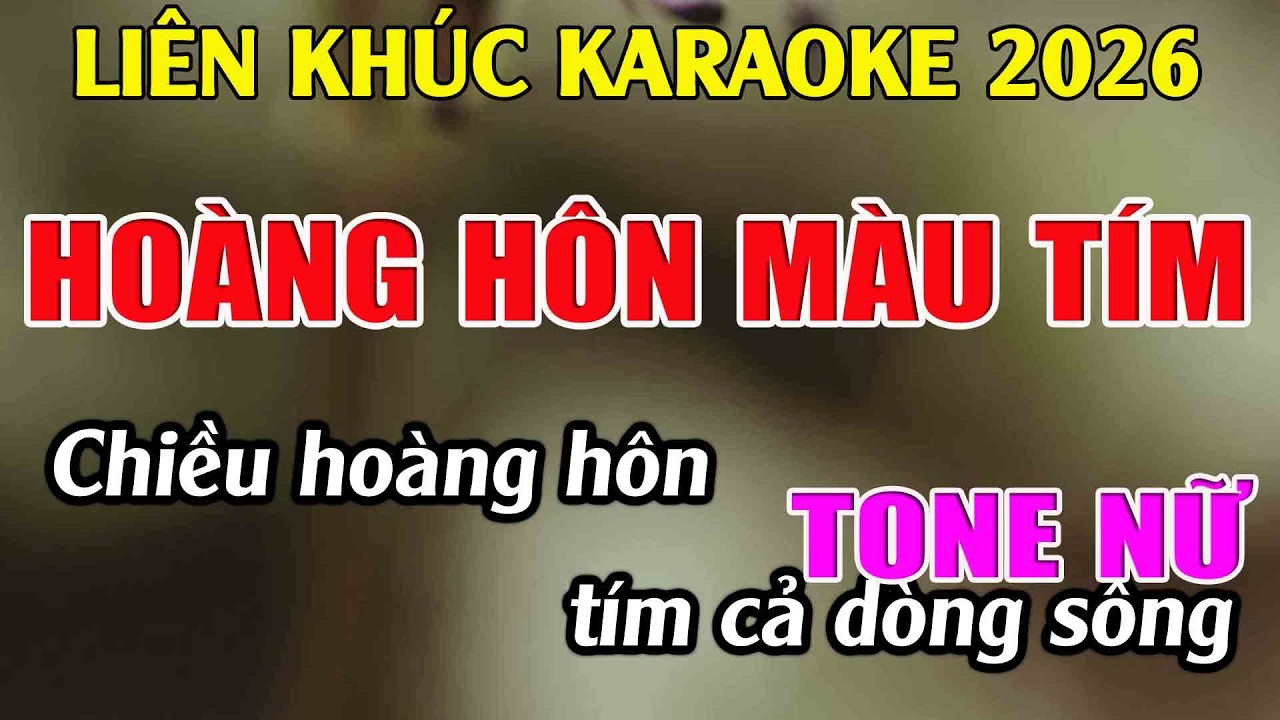 Liên Khúc Karaoke Tone Nữ Dễ Hát Karaoke Hoàng Hôn Màu Tím Karaoke Tuyệt Phẩm - Beat Mới