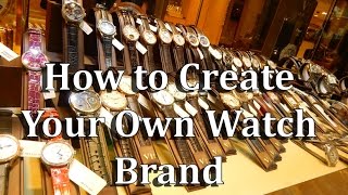 Starting Your Own Watch Brand From China