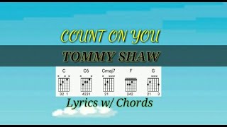 COUNT ON YOU - TOMMY SHAW: Lyrics w/ Chords chords