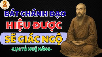 HIỂU SAI BÁT CHÁNH ĐẠO SẼ TU MÙ, CÀNG TU CÀNG KHỔ – CẢNH TỈNH SÂU SẮC TỪ LỤC TỔ HUỆ NĂNG