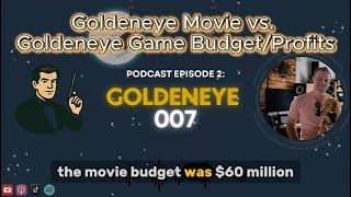 Goldeneye Movie vs. Goldeneye 007 Game Budget\/Profits | Podcast Ep. 2 Clip