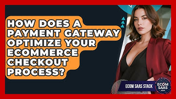 How Does A Payment Gateway Optimize Your eCommerce Checkout Process? - Ecom SaaS Stack