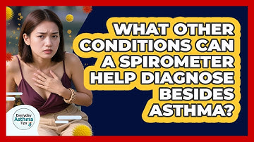 What Other Conditions Can A Spirometer Help Diagnose Besides Asthma? - Everyday Asthma Tips