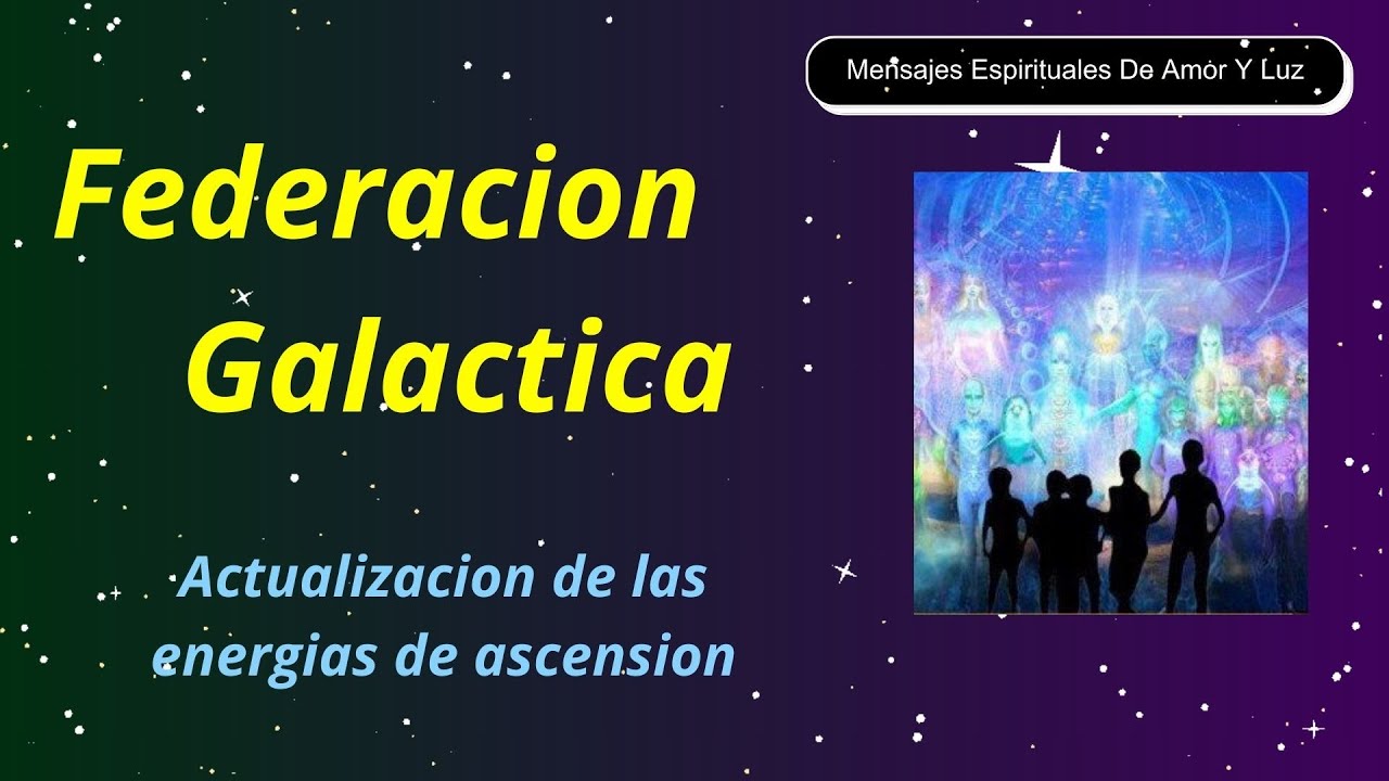 Actualizacion De Las Energias De Ascension Federacion Galactica - YouTube