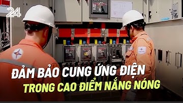 Đảm bảo cung ứng điện trong cao điểm nắng nóng | VTV24