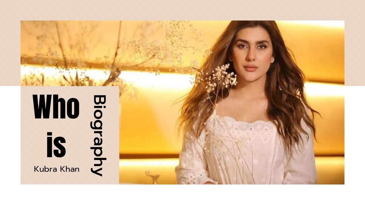 Unveiling the Hidden Life of Kubra Khan: Biography, Career, and Untold