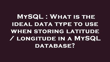 MySQL : What is the ideal data type to use when storing latitude / longitude in a MySQL database?