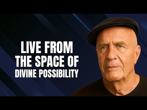 Live From the Space of Divine Possibility - Wayne Dyer