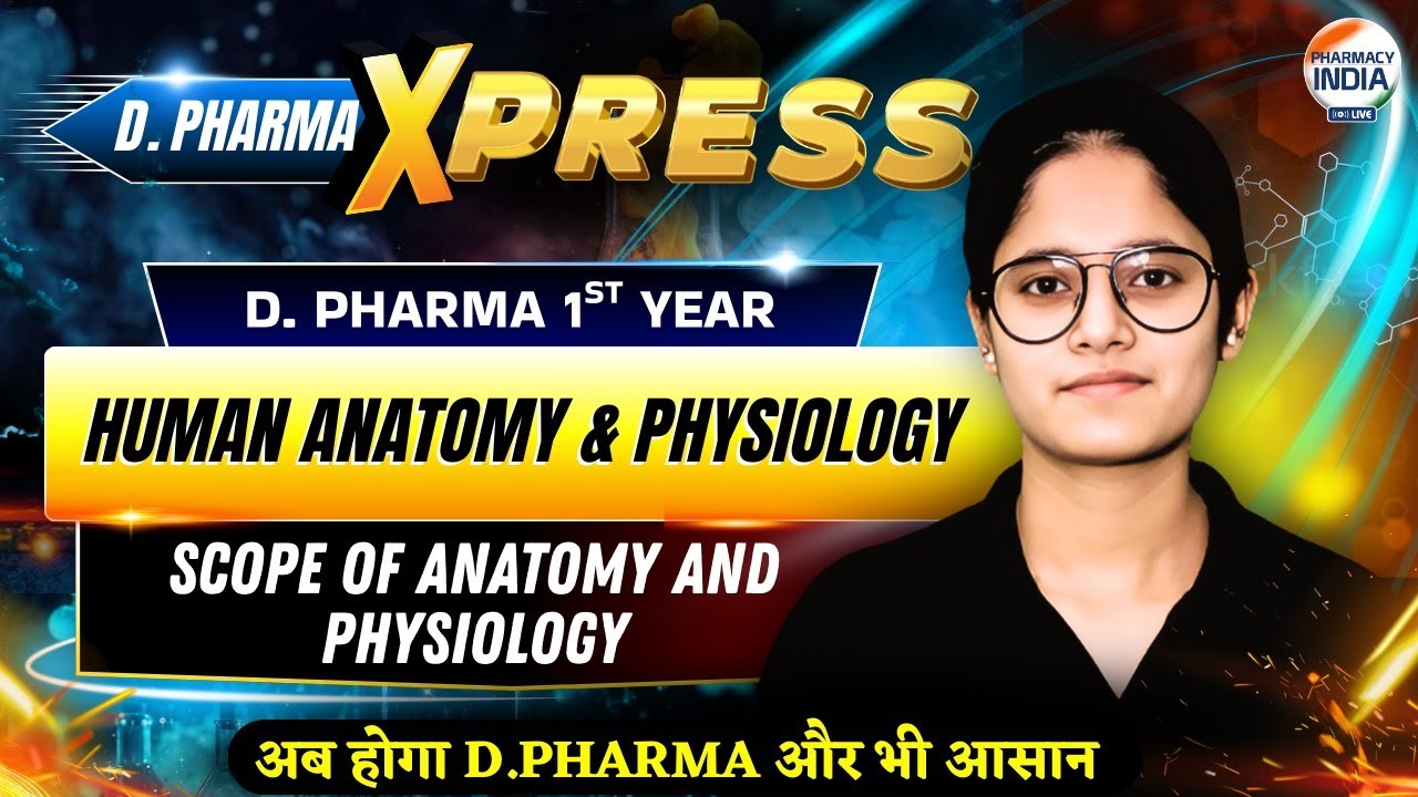 Scope of Anatomy & Physiology | Human Anatomy & Physiology | Xpress | D.Pharma 1st Year 