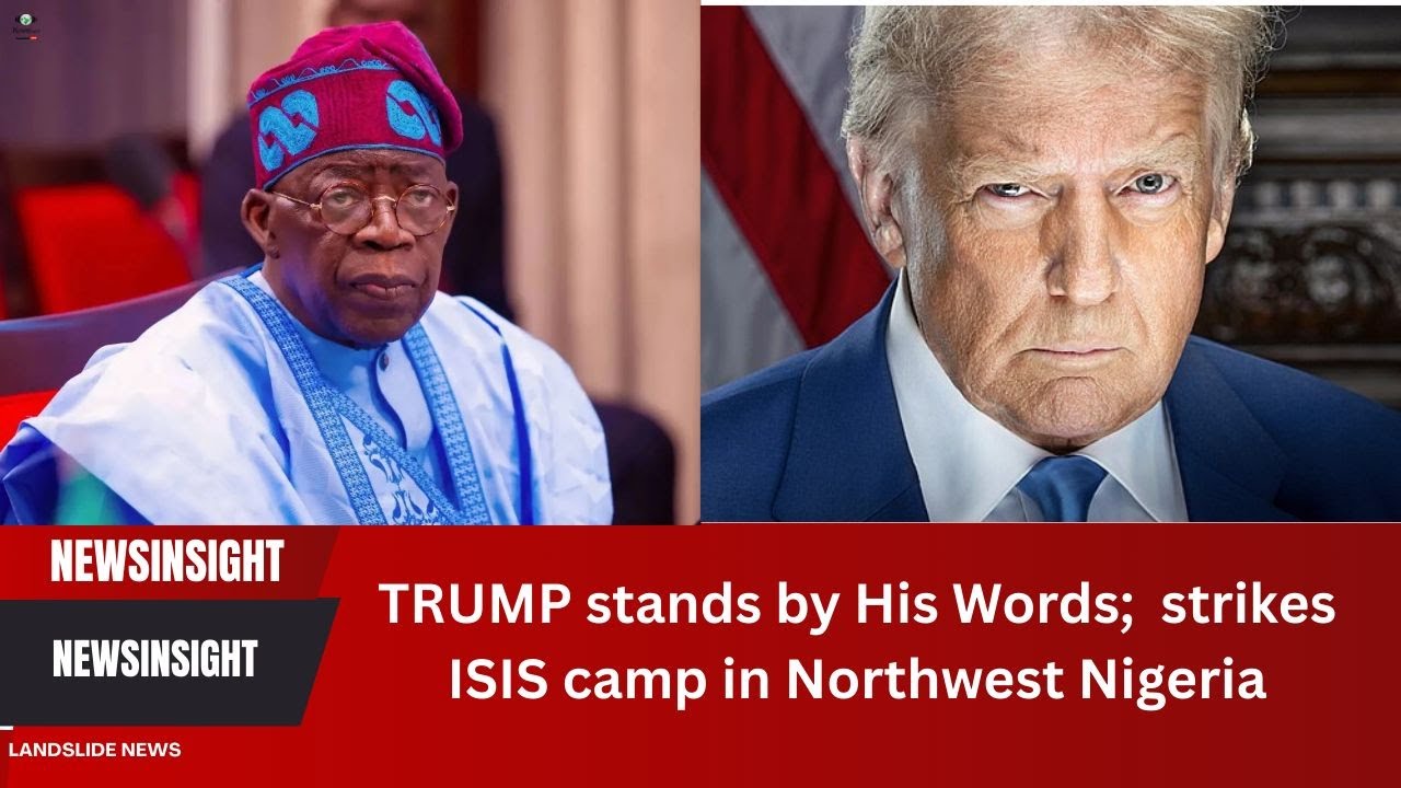 TRUMP stands by His Words; strikes ISIS camp in Northwest Nigeria ...