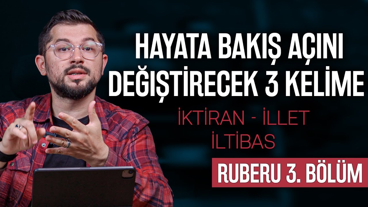 Hayata Bakış Açını Değiştirecek 3 Kelime | İktiran - İllet - İltibas | Ruberu B3
