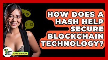 How Does A Hash Help Secure Blockchain Technology? - Talking Tech Trends