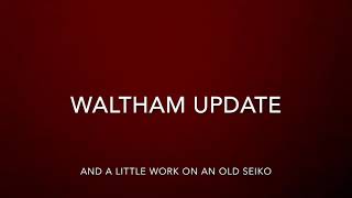 WALTHAM UPDATE (and some stem repair)
