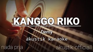 KANGGO RIKO//Demy, akustik karaoke (nada pria)