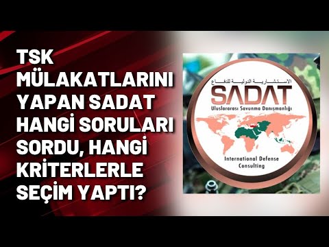 TSK mülakatlarını yapan SADAT hangi soruları sordu, hangi kriterlerle seçim yaptı?