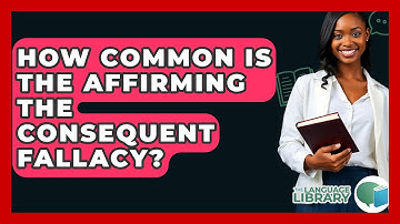 How Common Is The Affirming The Consequent Fallacy? - The Language Library