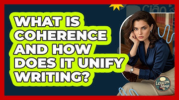 What Is Coherence And How Does It Unify Writing? - Lexicon Lounge
