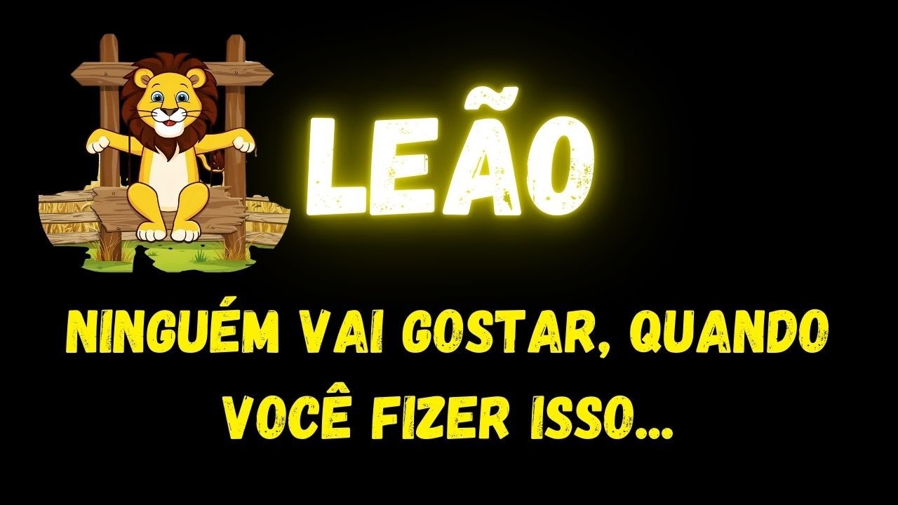 ♌️LEÃO🙄 NINGUÉM VAI GOSTAR, QUANDO VOCÊ FIZER ISSO...