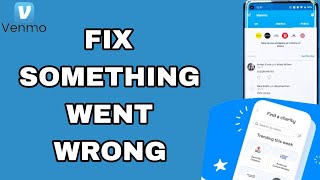 How To Fix And Solve Something Went Wrong On Venmo App | Final Solution