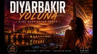 Diyarbakir Yoluna 🔥 Delalim Afro Deep House Remix 2026 Festival Club Mix Summer Vibes