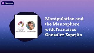 IndoctriNation - Manipulation and the Manosphere with Francisco González Espejito