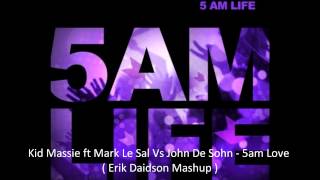 Kid Massive ft Mark Le Sal Vs John De Sohn - 5am Love ( Erik Davidson Mashup ) Resimi