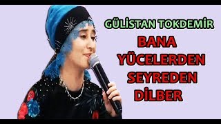 Gülistan TOKDEMİR - Bana Yücelerden Seyreden Dilber (CANLI)