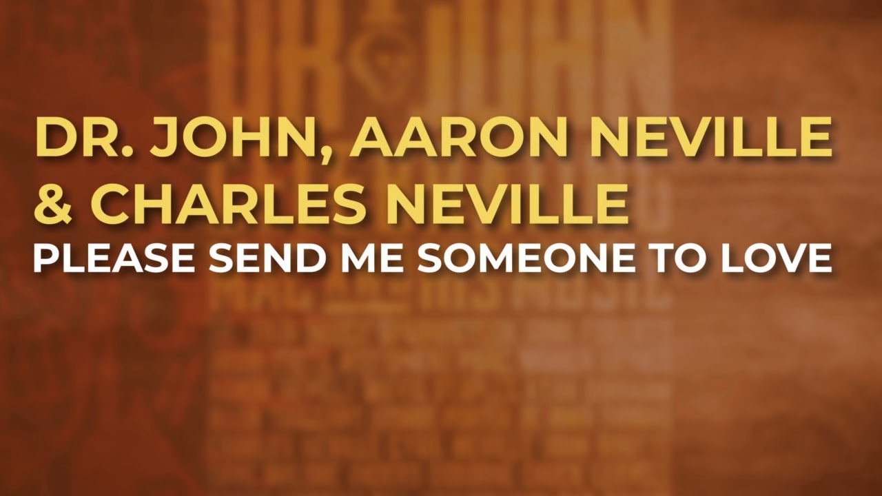Dr. John, Aaron Neville & Charles Neville - Please Send Me Someone
