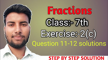 fractions|class 7 chapter 2 fractions| exercise 2c question 11-12 solutions
