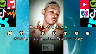 Mr Jordan - Myfuturftivan & Waleoboyaudioofficual