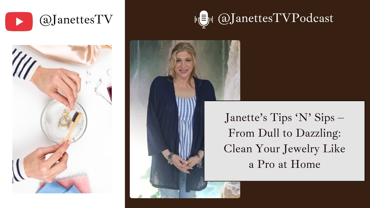 Janette's Tips 'N' Sips: From Dull to Dazzling: Clean Your Jewelry Like a Pro at Home