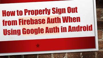 How to Properly Sign Out from Firebase Auth When Using Google Auth in Android