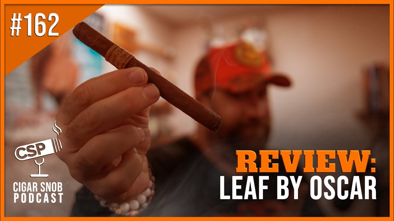 Leaf by Oscar Maduro Review - Cigar Snob Podcast E162