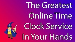 Our Online Time Clock Service And What You Will Love About It!