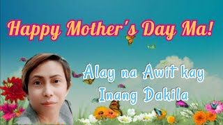 HAPPY MOTHER&#39;S DAY MA! ALAY NA AWIT KAY INANG DAKILA