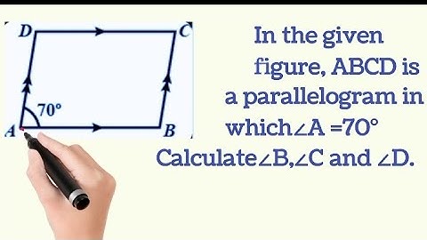 In the given figure, ABCD is a parallelogram in which ∠=70°. Calculate ∠B,∠C and ∠D