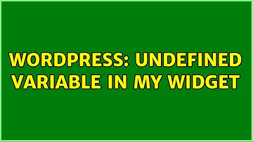 Wordpress: Undefined Variable in my widget